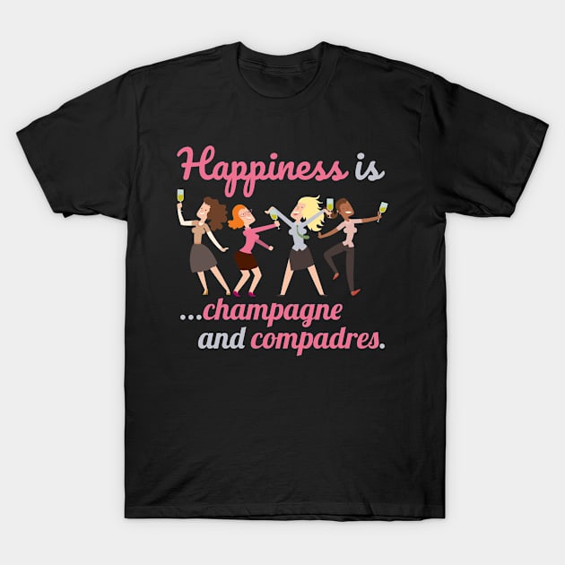 Funny Happiness is Champagne and Compadres T-Shirt by SzarlottaDesigns